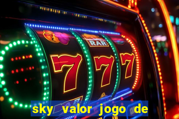 sky valor jogo de ganhar dinheiro